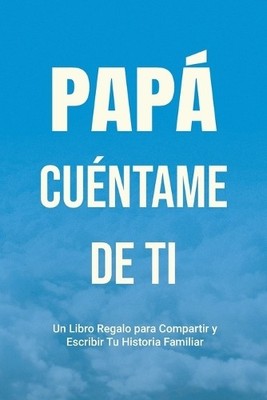 Casey Parker Papá, Cuéntame de Ti (Paperback) Háblame de Tu Historia