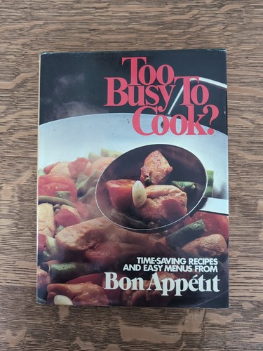 Bon Appetit Too Busy to Cook? by Bon Appétit Magazine Editors (1981 ...