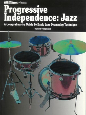 Progressive Independence: Jazz: A Comprehensive Guide to Basic Jazz Drumming...