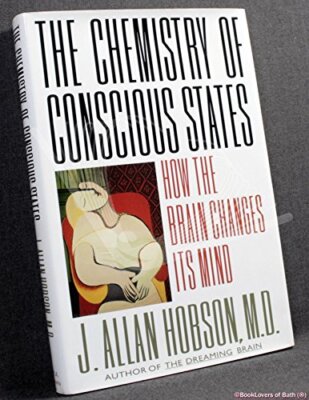 Chemistry Of Conscious States: How the Brain Changes Its Mind,J.