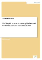 Ein Vergleich Zwischen EuropäIscher Und Us-Amerikanischer Fusionskontrolle Arndt