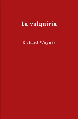 El anillo del nibelungo = Der Ring des Nibelungen / La valquiria Richard Wagner