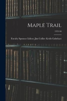 Maple Trail; 1955-56 by Keith Gabehart, Editor Jim Collier