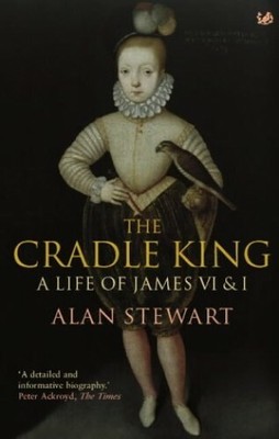 The Cradle King: A Life of James VI & I by Stewart, Dr Alan 071266758X