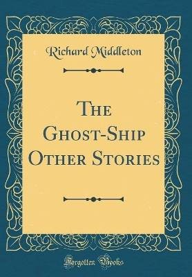 The Ghost-Ship Other Stories (Classic Reprint), Ri