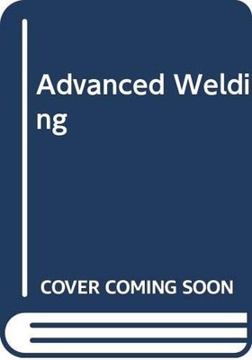 Advanced Welding,Gibson, Stuart W. Stuart W. Gibson,