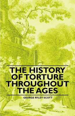 The History of Torture Throughout the Ages George Ryley Scott Taschenbuch 2010