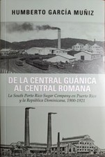 De la Central Guánica al Central Romana - Humberto García Muñiz