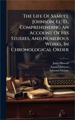 The Life Of Samuel Johnson, Ll. D., Comprehending An Account Of His Studies, And