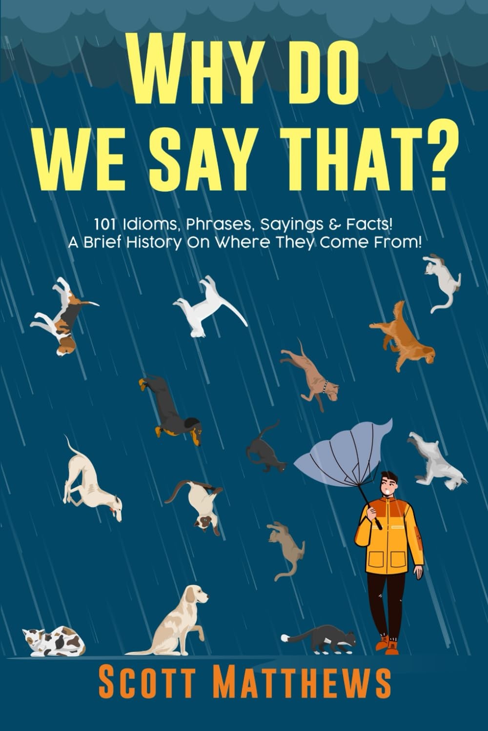 Why Do We Say That? 101 Idioms, Phrases, Sayings & Facts! A Brief History On Wh