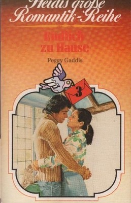 Endlich zu Hause. Peggy Gaddis ; aus dem Amerikanischen Rosemarie Götz / Heidis