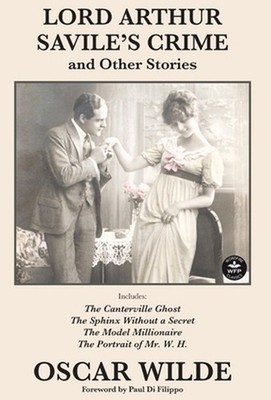 Lord Arthur Savile's Crime and Other Stories: Includes: Lord Arthur Saville's Cr