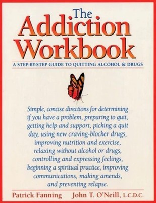 The Addiction Workbook: A Step-by-Step Guide for Quitting Alcohol and Drugs ...