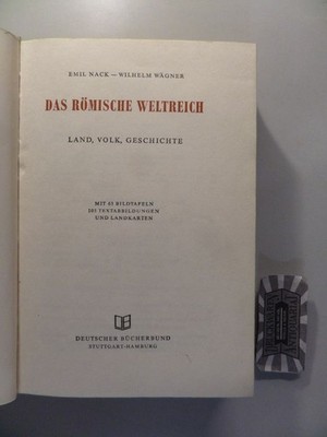 Das Römische Weltreich: Land, Volk, Geschichte. Nack, E. und W. Wägner: