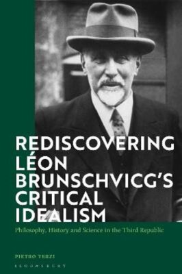 Rediscovering Léon Brunschvicg's Critical Idealism: Philosophy, History and