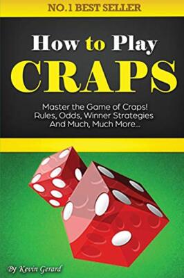 How to Play Craps: Master the Game of Craps. Rules  Odds  Winner Strategies a...