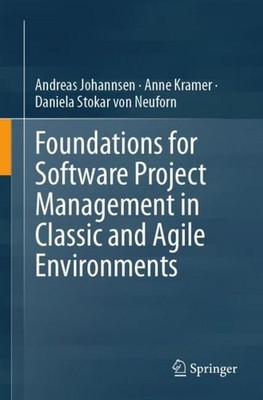 Foundations for Software Project Management in Classic and Agile Environments An
