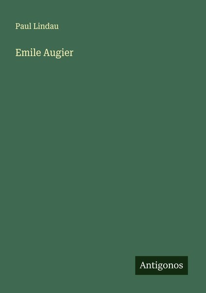 Paul Lindau | Emile Augier | Taschenbuch | Deutsch (2025) | Antigonos Verlag-image