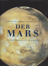 Der Mars : Bilder vom roten Planeten Guillaume Cannat ; Didier Jamet. [Aus dem F