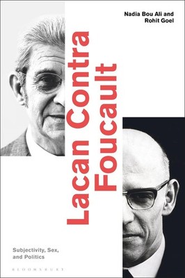 Lacan Contra Foucault: Subjectivity, Sex, and Politics by Assistant Professor Na