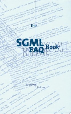 The SGML FAQ Book: Understanding the Foundation of HTML and XML (Electronic Publ