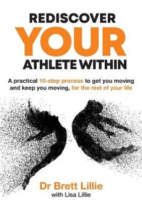 Rediscover Your Athlete Within: A Practical 10 Step Process to Get You Moving