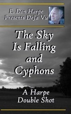 E. Don Harpe Presents Deja Vu the Sky Is Falling and Cyphons by E. Don Harpe