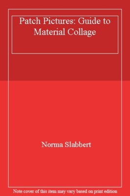 Patch Pictures: Guide to Material Collage,Norma Slabbert