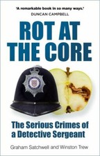 Rot at the Core: The Serious Crimes of a Detective Sergeant by in Used - Very