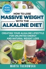 How To Lose Massive Weight With The Alkaline Diet: Creating Your Alkaline L...