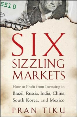 Six Sizzling Markets: How to Profit from Investing in Brazil, Russia, India, Chi