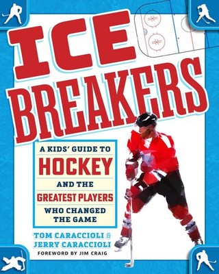 Ice Breakers: A Kids' Guide to Hockey and the Greatest Players Who Changed the G