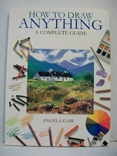 How to Draw Anything: a Complete Guide - Paperback By Angela Gair - GOOD