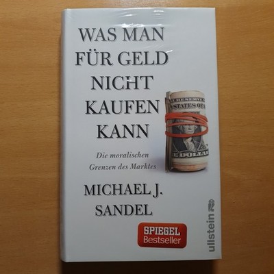 Was man für Geld nicht kaufen kann: Die moralischen Grenzen des Marktes Sandel