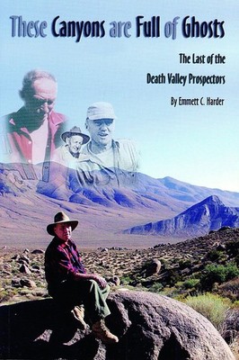 These Canyons Are Full of Ghosts: The Last of the Death Valley Prospectors