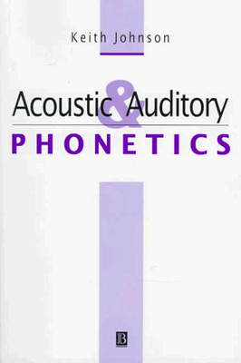 Acoustic and Auditory Phonetics (1st Edition) - Johnson, Keith