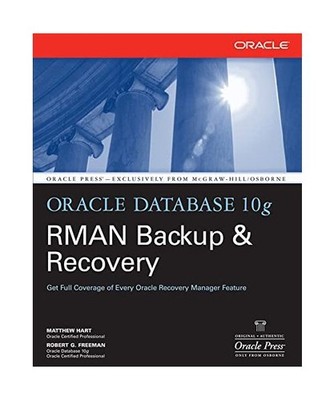 Oracle Database 10g RMAN Backup & Recovery, Matthew Hart, Robert Freeman