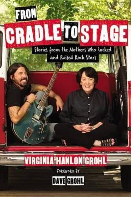 Virginia Hanlon Grohl From Cradle to Stage (Hardback)