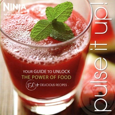 Ninja Pulse It Up - Your Guide to Unlock the Power of Food 150+ Delicious Re...