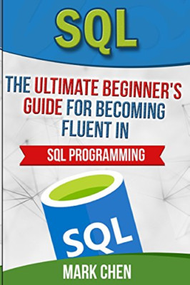 SQL: Der ultimative Leitfaden für Anfänger, um fließend zu werden - NEU Mark Chen 2016