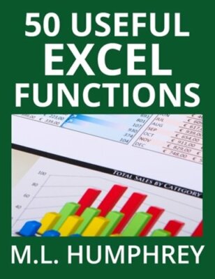 50 Useful Excel Functions by M L Humphrey: New