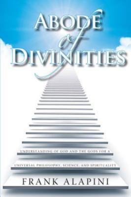 Abode of Divinities: Understanding of God and the Gods for a Universal Philos...