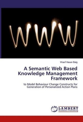 A Semantic Web Based Knowledge Management Framework Wasif Hasan Baig