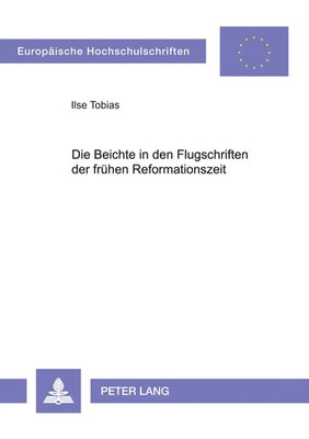 Die Beichte in den Flugschriften der frühen Reformationszeit Ilse Tobias Buch