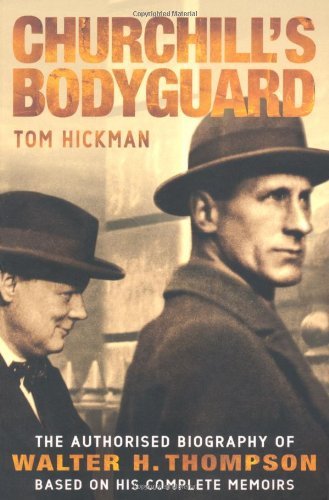 Churchill's Bodyguard - The Authorised Biography of Walter H. Thompson By Tom H