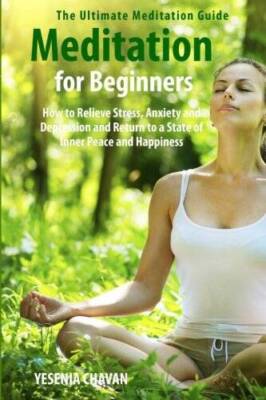 Meditation for Beginners: How to Relieve Stress, Anxiety and Depress - VERY GOOD
