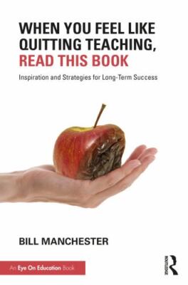 When You Feel Like Quitting Teaching, Read This Book : Inspiration and Strate...