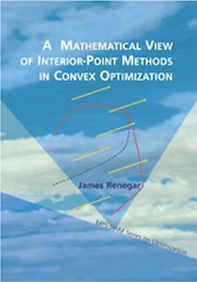 A Mathematical View of Interior-point Methods in Convex Optim... - 9780898715026