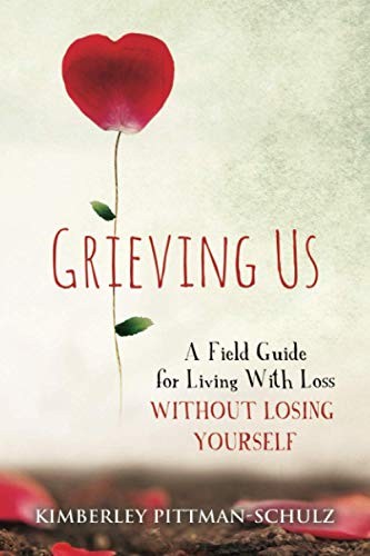 Grieving Us: A Field Guide for Living With Loss Without Losing Y