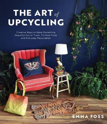The Art of Upcycling: Creative Ways to Make Something Beautiful Out of Trash, Th